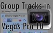How to Group and Ungroup Tracks in Sony Vegas Pro 10